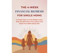 4 Week Financial Refresh for Single Moms: A Simple Plan to Find Hidden Cash, Stop the 5PM Drive-Thru Spiral, and Build Your $500 Safety Net
