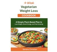 4-Week Vegetarian Weight Loss Cookbook: A Simple, Sustainable Plant-Based Plan to Lose Weight, Boost Energy, and Feel Amazing