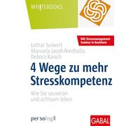 4 Wege zu mehr Stresskompetenz: Wie Sie gelassen und achtsam leben