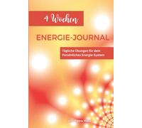 4 Wochen Energie-Journal: tägliche Übungen für dein persönliches Energie-System zur Selbstreflexion mit Meditationen für Chakren und Übungen für Körper und Geist