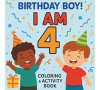 4 Year Old Boy Birthday Gift: I Am 4! A Fun Coloring and Activity Book for the Awesome Birthday Boy