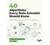 40 Algorithms Every Data Scientist Should Know: Navigating through essential AI and ML algorithms (English Edition)