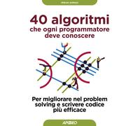 40 algoritmi che ogni programmatore deve conoscere. Per migliorare nel pro...