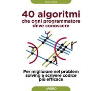 40 algoritmi che ogni programmatore deve conoscere. Per migliorare nel problem solving e scrivere codice più efficace
