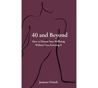 40 and Beyond: How to Disrupt Your Wellbeing Without Even Knowing It