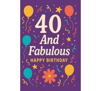 40 and Fabulous - Happy Birthday Edition: A Fun and Colorful Journal for a Fabulous 40-Year-Old