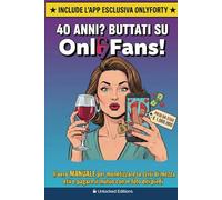 40 Anni? Buttati su OnlyFans!: Idea Regalo Compleanno Quaranta Anni Donna Divertente | Il Manuale per monetizzare la crisi | Gadget e Scherzi per l'Amica | Include App Mobile per la Festa