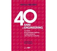 40 anni di Engineering. La storia di un'impresa italiana e delle persone che l'hanno costruita