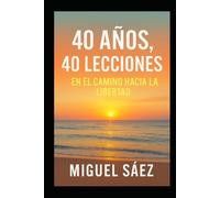 40 AÑOS, 40 LECCIONES: EN EL CAMINO HACIA LA LIBERTAD
