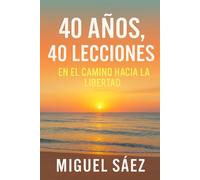 40 AÑOS 40 LECCIONES: EN EL CAMINO HACIA LA LIBERTAD