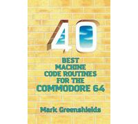 40 Best Machine Code Routines for the Commodore 64: 12