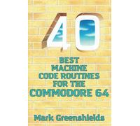 Mark Greenshields 40 Best Machine Code Routines for the Commodore 64 (Tascabile)