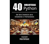 40 BIBLIOTECAS PYTHON: Um Guia Essencial para Estudantes e Profissionais