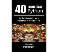 40 BIBLIOTECAS PYTHON: Um Guia Essencial para Estudantes e Profissionais