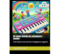 40 celebri melodie per principianti e bambini: Tasti indicati, note trascritte e diteggiatura suggerita