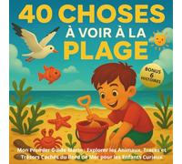 40 Choses à voir à la Plage: Mon Premier Guide Marin : Explorer les Animaux, Traces et Trésors Cachés du Bord de Mer pour les Enfants Curieux