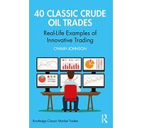 40 Classic Crude Oil Trades: Real-Life Examples of Innovative Trading