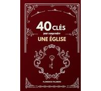 40 clés pour comprendre une église: Apprendre les bases de l'art chrétien