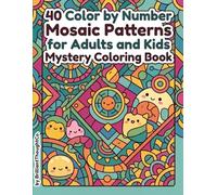 40 color by number mosaic patterns for adults and kids mystery coloring book: Stress-Relief Coloring Book with Easy-to-Follow Designs for Mindful Creativity and Relaxation