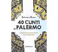 40 cunti di Palermo. Palermo vista con gli occhi di un palermitano. Testo siciliano e italiano