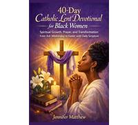 40-Day Catholic Lent Devotional for Black Women: Spiritual Growth, Prayer, and Transformation from Ash Wednesday to Easter with Daily Scripture