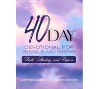 40 Day Devotional for Single Mothers: Faith, Healing and Purpose