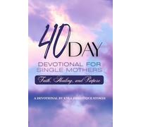 40 Day Devotional for Single Mothers: Faith, Healing and Purpose