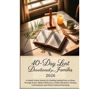 40-Day Lent Devotional for Families 2026: A Guided Lenten Journey for Building Lasting Peace at Home Through Prayer, Biblical Reflection, Conflict ... Conversations, and Christ-Centered Parenting