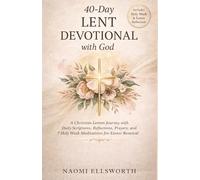 40-Day Lent Devotional with God: A Christian Lenten Journey with Daily Scriptures, Reflections, Prayers, and 7 Holy Week Meditations for Easter Renewal Nomi Ellsworth
