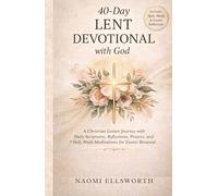 40-Day Lent Devotional with God: A Christian Lenten Journey with Daily Scriptures, Reflections, Prayers, and 7 Holy Week Meditations for Easter Renewal Nomi Ellsworth