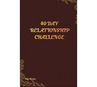 40 DAY RELATIONSHIP CHALLENGE: A Daily Relationship Challenge to Break Old Patterns, Boost Communication, and Create a Stronger Partnership