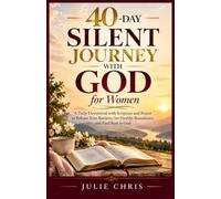 40-Day Silent Journey with God for Women: A Daily Devotional with Scripture and Prayer to Release Your Burdens, Set Healthy Boundaries, and Find Rest in God
