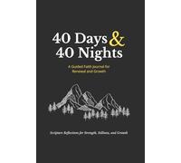 40 Days & 40 Nights: A Guided Faith Journal for Renewal and Growth: Daily Scriptures, Reflections, and Affirmations to Strengthen Your Walk with God