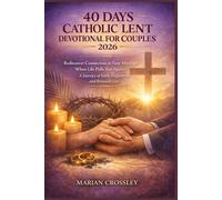 40 DAYS CATHOLIC LENT DEVOTIONAL FOR COUPLES 2026: Rediscover Connection in Your Marriage When Life Pulls You Apart-A Journey of Faith, Forgiveness, and Renewed Love