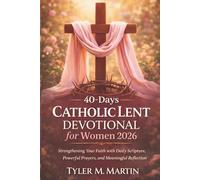 40-Days Catholic Lent Devotional for Women 2026: Strengthening Your Faith with Daily Scripture, Powerful Prayers, and Meaningful Reflection