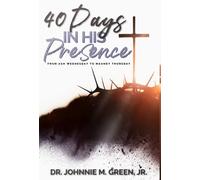 40 Days in His Presence: From Ash Wednesday to Maundy Thursday