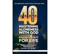 40 DAYS INTO MASTERING ALONENESS WITH GOD AND BUILDING STRENGTH FOR LIFE