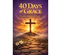 40 DAYS OF GRACE: A Lenten Journey To Easter