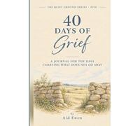 40 Days of Grief: A Journal For the Days Carrying What Does Not Go Away