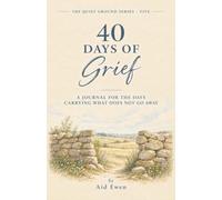 40 Days of Grief: A Journal For the Days Carrying What Does Not Go Away