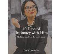 40 Days of Intimacy with Him: Real journals from the secret place