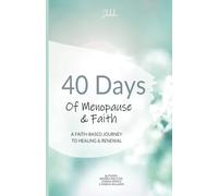 40 Days Of Menopause & Faith: A Faith-Based Journey to Healing & Renewal