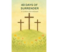 40 Days of Surrender: A Lenten Journey Through Scripture and Classical Devotion