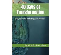 40 Days of Transformation: (Daily Devotional and Fasting Guide ) Volume I