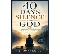 40 DAYS SILENCE WITH GOD: A Devotional Journey to Find God in the Everyday, Live More Peacefully Amidst the Noise, and Rediscover Your Faith