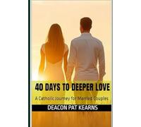 40 Days to Deeper Love: A Catholic Journey for Married Couples