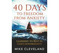 40 Days To Freedom From Anxiety: Learning To Rest In God's Sovereignty