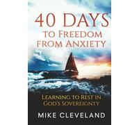 40 Days To Freedom From Anxiety: Learning To Rest In God's Sovereignty