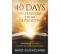 40 Days to Freedom From Depression: How to Find Gospel Light in the Darkness