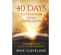 40 Days to Freedom From Depression: How to Find Gospel Light in the Darkness